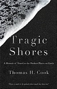 Tragic Shores: A Memoir Of Dark Travel (Paperback)