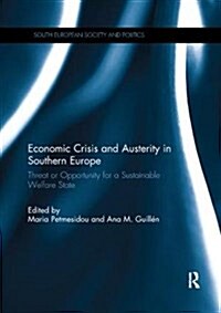 Economic Crisis and Austerity in Southern Europe : Threat or Opportunity for a Sustainable Welfare State (Paperback)