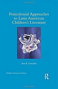 Postcolonial Approaches to Latin American Children’s Literature (Hardcover)