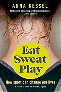 Eat Sweat Play : How Sport Can Change Our Lives (Paperback, Main Market Ed.)