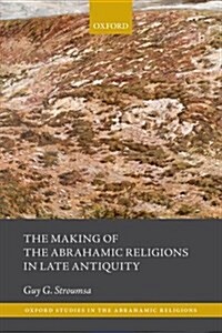 The Making of the Abrahamic Religions in Late Antiquity (Paperback)