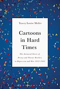 Cartoons in Hard Times: The Animated Shorts of Disney and Warner Brothers in Depression and War 1932-1945 (Hardcover)