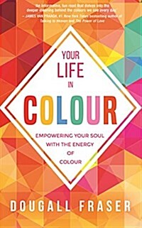 Your Life in Colour : Empowering Your Soul with the Energy of Colour (Paperback)