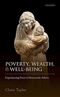Poverty, Wealth, and Well-Being : Experiencing Penia in Democratic Athens (Hardcover)