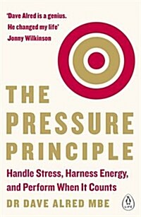 The Pressure Principle : Handle Stress, Harness Energy, and Perform When it Counts (Paperback)