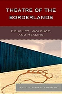 Theatre of the Borderlands: Conflict, Violence, and Healing (Paperback)