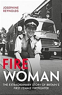 Fire Woman : The Extraordinary Story of Britains First Female Firefighter (Paperback)