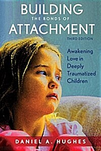 Building the Bonds of Attachment: Awakening Love in Deeply Traumatized Children (Paperback, 3)