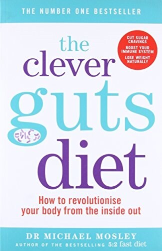 The Clever Guts Diet : How to Revolutionise Your Body from the Inside Out (Paperback)