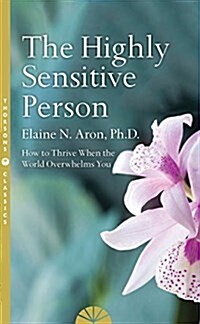 The Highly Sensitive Person : How to Survive and Thrive When the World Overwhelms You (Paperback, Thorsons Classics edition)