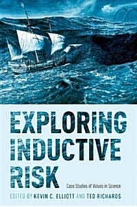Exploring Inductive Risk: Case Studies of Values in Science (Hardcover)