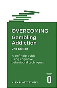 Overcoming Gambling Addiction, 2nd Edition : A self-help guide using cognitive behavioural techniques (Paperback)