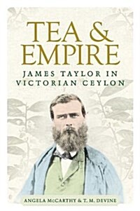 Tea and Empire : James Taylor in Victorian Ceylon (Hardcover)