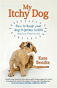 My Itchy Dog : How to Keep Your Dog in Prime Health (and Away from the Vet) (Paperback)