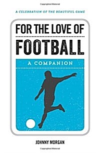 For the Love of Football : A Companion (Hardcover)