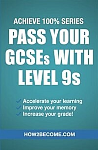 Pass Your GCSEs with Level 9s: Achieve 100% Series Revision/Study Guide (Paperback)