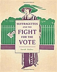 Suffragettes and the Fight for the Vote (Hardcover, Illustrated ed)