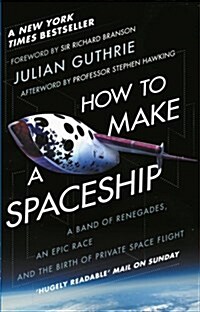 How to Make a Spaceship : A Band of Renegades, an Epic Race and the Birth of Private Space Flight (Paperback)