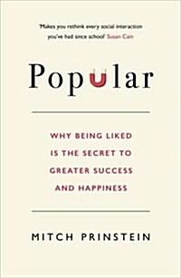 Popular : Why being liked is the secret to greater success and happiness (Hardcover)