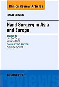 Hand Surgery in Asia and Europe, an Issue of Hand Clinics: Volume 33-3 (Hardcover)