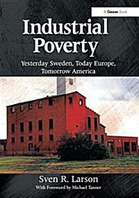 Industrial Poverty : Yesterday Sweden, Today Europe, Tomorrow America (Paperback)