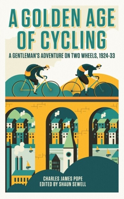 A Golden Age of Cycling : A Gentlemans Adventure on Two Wheels, 1924-1933 (Hardcover)