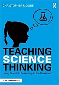 Teaching Science Thinking : Using Scientific Reasoning in the Classroom (Paperback)