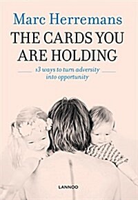 The Cards You Are Holding: 13 Ways to Turn Adversity Into Opportunity (Paperback)