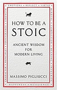 How to be a Stoic : Ancient Wisdom for Modern Living (Paperback)