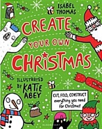 Create Your Own Christmas : Cut, Fold, Construct - Everything You Need for Christmas! (Paperback)