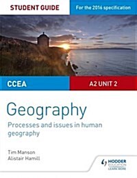 CCEA A2 Unit 2 Geography Student Guide 5: Processes and issues in human geography (Paperback)