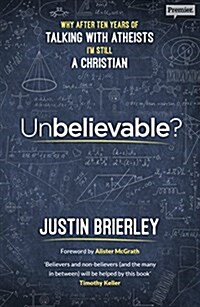 Unbelievable? : Why After Ten Years of Talking with Atheists, Im Still a Christian (Paperback)