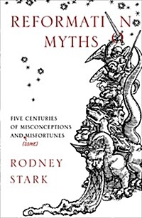 Reformation Myths : Five Centuries of Misconceptions and (Some) Misfortunes (Paperback)