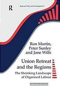 Union Retreat and the Regions : The Shrinking Landscape of Organised Labour (Hardcover)