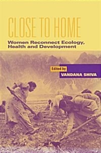 Close to Home : Women Reconnect Ecology, Health and Development (Hardcover)