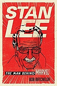 Stan Lee: The Man Behind Marvel (Hardcover)