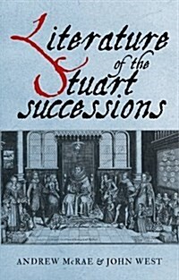 Literature of the Stuart Successions : An Anthology (Paperback)