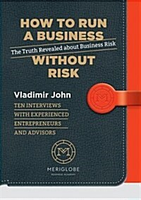 How to Run a Business Without Risk : The Truth Revealed About Business Risk (Paperback)