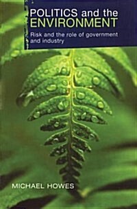 Politics and the Environment : Risk and the Role of Government and Industry (Hardcover)