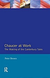 Chaucer at Work : The Making of the Canterbury Tales (Hardcover)