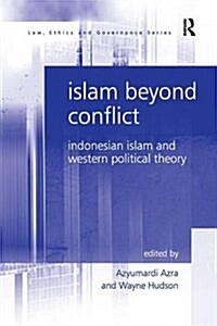 Islam Beyond Conflict : Indonesian Islam and Western Political Theory (Paperback)