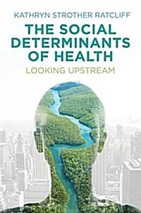 The Social Determinants of Health : Looking Upstream (Hardcover)