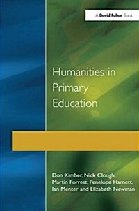 Humanities in Primary Education : History, Geography and Religious Education in the Classroom (Hardcover)