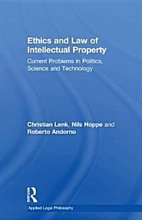 Ethics and Law of Intellectual Property : Current Problems in Politics, Science and Technology (Paperback)