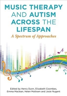 Music Therapy and Autism Across the Lifespan : A Spectrum of Approaches (Paperback)