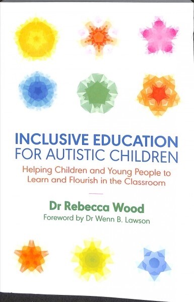 Inclusive Education for Autistic Children : Helping Children and Young People to Learn and Flourish in the Classroom (Paperback)