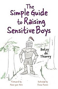 The Simple Guide to Sensitive Boys : How to Nurture Children and Avoid Trauma (Paperback)