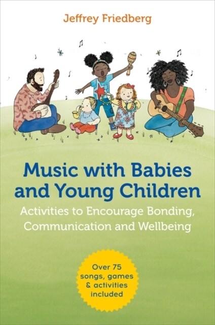 Music with Babies and Young Children : Activities to Encourage Bonding, Communication and Wellbeing (Paperback)