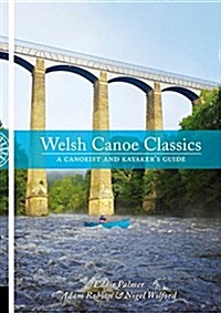 Welsh Canoe Classics : A Canoeist and Kayakers Guide (Paperback)