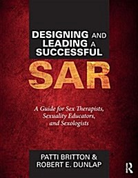 Designing and Leading a Successful Sar : A Guide for Sex Therapists, Sexuality Educators, and Sexologists (Paperback)